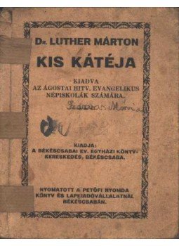 Luther Márton dr. - Dr Luther Márton kis kátéja Luther Márton dr. - Dr Luther Márton kis kátéja, Békéscsaba 0 antikvár könyv