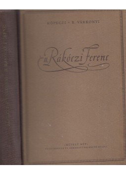 Köpeczi Béla, R. Várkonyi Ágnes - II. Rákóczi Ferenc Köpeczi Béla, R. Várkonyi Ágnes - II. Rákóczi Ferenc, Budapest 1955 antikvár könyv