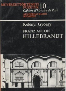 Kelényi György - Franz Anton Hillebrandt Kelényi György - Franz Anton Hillebrandt, Budapest 1976 antikvár könyv