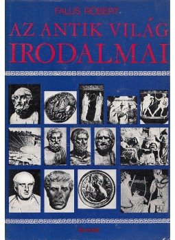 Falus Róbert - Az antik világ irodalmai Falus Róbert - Az antik világ irodalmai, Budapest 1976 antikvár könyv
