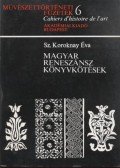 Sz. Koroknay Éva - Magyar reneszánsz könyvkötések
