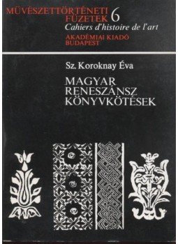Sz. Koroknay Éva - Magyar reneszánsz könyvkötések Sz. Koroknay Éva - Magyar reneszánsz könyvkötések, Budapest 1973 antikvár könyv