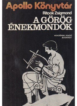 Ritoók Zsigmond - A görög énekmondók Ritoók Zsigmond - A görög énekmondók, Budapest 1973 antikvár könyv