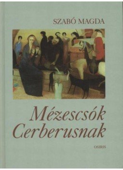 Szabó Magda - Mézescsók Cerberusnak Szabó Magda - Mézescsók Cerberusnak, Budapest 1999 antikvár könyv
