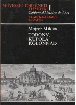 Mojzer Miklós - Torony, kupola, kolonnád Mojzer Miklós - Torony, kupola, kolonnád, Budapest 1971 antikvár könyv