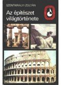 Szentkirályi Zoltán - Az építészet világtörténete I.
