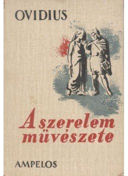 Ovidius Naso, Publius - A szerelem művészete Ovidius Naso, Publius - A szerelem művészete, Debrecen 1943 antikvár könyv