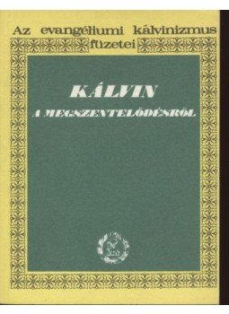 Fejes Sándor - Kálvin a megszentelődésről Fejes Sándor - Kálvin a megszentelődésről, Budapest 1985 antikvár könyv