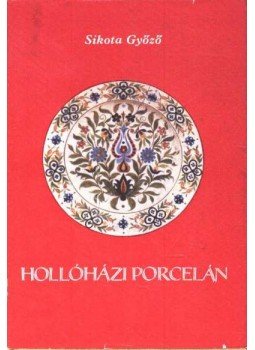 Sikota Győző - Hollóházi porcelán Sikota Győző - Hollóházi porcelán, 1974 antikvár könyv