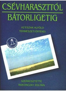 Rakonczay Zoltán - Csévharaszttól Bátorligetig Rakonczay Zoltán - Csévharaszttól Bátorligetig, Budapest 1988 antikvár könyv