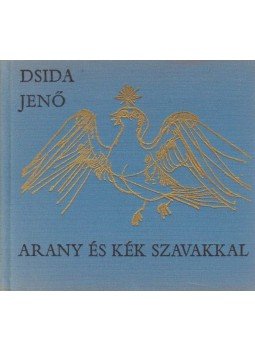 Dsida Jenő - Arany és kék szavakkal Dsida Jenő - Arany és kék szavakkal, Budapest 1965 antikvár könyv