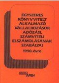 Fenyőfalvi György,Horváth Gáborné,Monostori Lajosné,Vada Tamásné - Egyszeres könyvvitelt alkalmazó vállalkozások adózási, számviteli elszámolásának szabályai 1990. évre