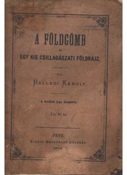 Ballagi Károly - A földgömb Ballagi Károly - A földgömb, Pest 1870 antikvár könyv