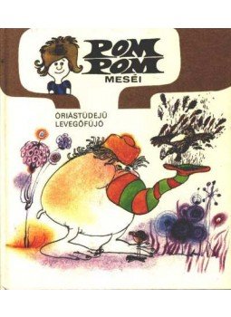 Csukás István, Sajdik Ferenc - Pom Pom meséi - Óriástüdejű levegőfújó Csukás István, Sajdik Ferenc - Pom Pom meséi - Óriástüdejű levegőfújó, Budapest 1985 antikvár könyv