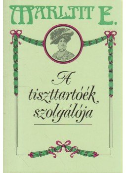 Marlitt, E. - A tiszttartóék szolgálója Marlitt, E. - A tiszttartóék szolgálója, 1990 antikvár könyv