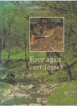 Schmidt Egon - Ezer ágán ezer fészek Schmidt Egon - Ezer ágán ezer fészek, Budapest 1981 antikvár könyv
