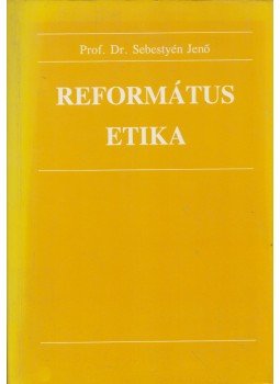 Sebestyén Jenő - Református etika Sebestyén Jenő - Református etika, Budapest 1993 antikvár könyv