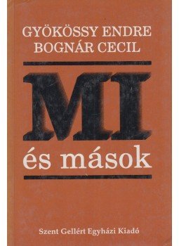 Gyökössy Endre, Bognár Cecil - Mi és mások Gyökössy Endre, Bognár Cecil - Mi és mások, 1992 antikvár könyv
