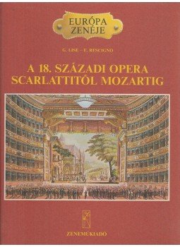Eduardo Rescigno, Giorgio Lise - A 18. századi opera Scarlattitól Mozartig Eduardo Rescigno, Giorgio Lise - A 18. századi opera Scarlattitól Mozartig, Budapest 1986 antikvár könyv