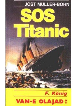 König, F., Bohs,- J. M. - SOS Titanic - Van-e olajad?,  0 antikvár könyv