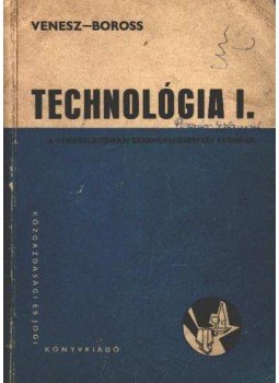 Venesz József, Boross Anna - Technológia I. Venesz József, Boross Anna - Technológia I., Budapest 1968 antikvár könyv