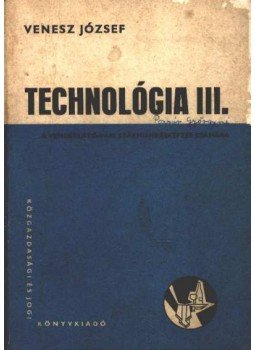Venesz József - Technológia III. Venesz József - Technológia III., Budapest 1969 antikvár könyv