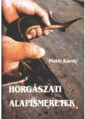 Pintér Károly - Horgászati alapismeretek