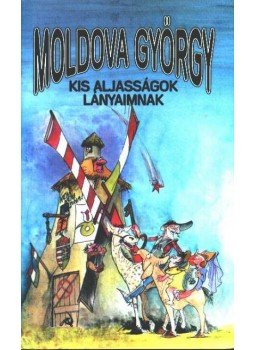 Moldova György - Kis aljasságok lányaimnak Moldova György - Kis aljasságok lányaimnak, Budapest 1994 antikvár könyv