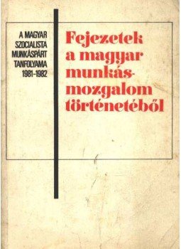 Kende János, Borsányi György - Fejezetek a magyar munkásmozgalom történetéből Kende János, Borsányi György - Fejezetek a magyar munkásmozgalom történetéből, 1981 antikvár könyv
