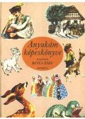 Kolozsvári Grandpierre Emil,Petőfi Sándor,Szép Ernő,Fazekas Anna,Tamkó Sirató Károly,Várnai Zseni,Zelk Zoltán,Benedek Elek,Selma Lagerlöf,Altay Margit - Anyukám képeskönyve