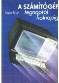 Szücs Ervin - A számítógép tegnaptól holnapig