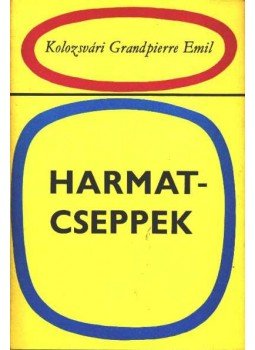 Kolozsvári Grandpierre Emil - Harmatcseppek Kolozsvári Grandpierre Emil - Harmatcseppek, Budapest 1983 antikvár könyv
