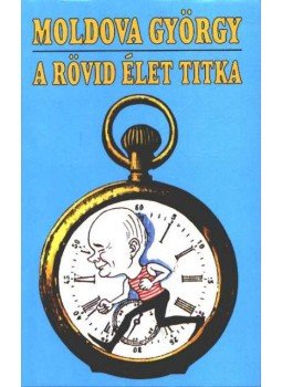 Moldova György - A rövid élet titka Moldova György - A rövid élet titka, Budapest 1997 antikvár könyv