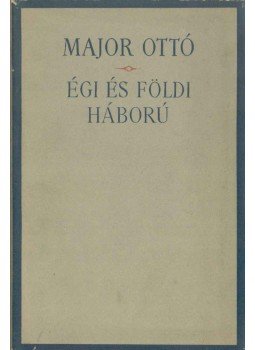 Major Ottó - Égi és földi háború Major Ottó - Égi és földi háború, Budapest 1965 antikvár könyv