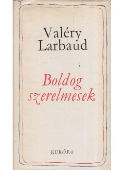 Larbaud, Valéry - Boldog szerelmesek Larbaud, Valéry - Boldog szerelmesek, Budapest 1968 antikvár könyv