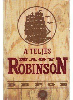 Daniel Defoe - A teljes nagy Robinson Daniel Defoe - A teljes nagy Robinson, Budapest 1990 antikvár könyv