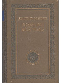 Szaltikov-Scsedrin - Posehonyi régi világ Szaltikov-Scsedrin - Posehonyi régi világ, Budapest 1955 antikvár könyv