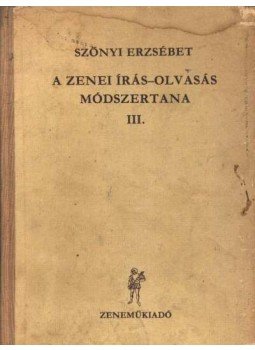 Szőnyi Erzsébet - A zenei írás-olvasás módszertana III. Szőnyi Erzsébet - A zenei írás-olvasás módszertana III., Budapest 1973 antikvár könyv