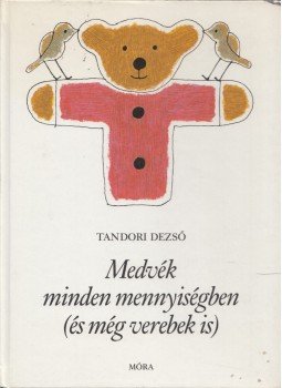 Tandori Dezső - Medvék minden mennyiségben Tandori Dezső - Medvék minden mennyiségben, Budapest 1984 antikvár könyv
