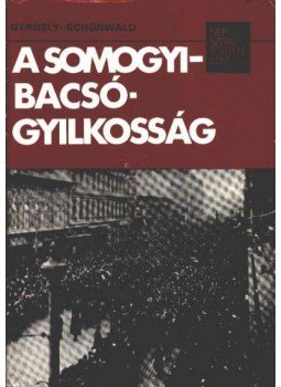 Schönwald Pál, Gergely Ernő - A Somogyi-Bacsó-gyilkosság Schönwald Pál, Gergely Ernő - A Somogyi-Bacsó-gyilkosság, 1978 antikvár könyv