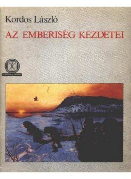 Kordos László - Az emberiség kezdetei Kordos László - Az emberiség kezdetei, 1989 antikvár könyv