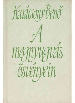Karácsony Benő - A megnyugvás ösvényein Karácsony Benő - A megnyugvás ösvényein, Budapest 1983 antikvár könyv