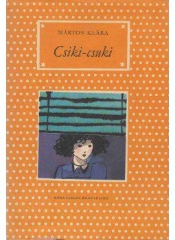 Márton Klára - Csiki-csuki Márton Klára - Csiki-csuki, Budapest 1981 antikvár könyv