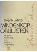 Kálvin János - Mindenkor örüljetek!
