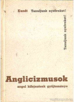 Kundt Ernő - Anglicizmusok Kundt Ernő - Anglicizmusok, Budapest 1975 antikvár könyv