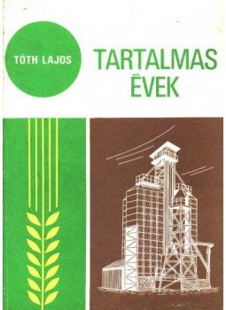 Tóth Lajos - Tartalmas évek Tóth Lajos - Tartalmas évek, Orosháza 1980 antikvár könyv