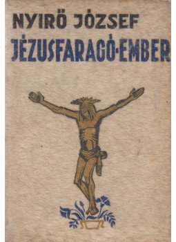 Nyirő József - Jézusfaragó ember Nyirő József - Jézusfaragó ember, Budapest 1937 antikvár könyv