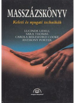 Lucinda Lidell, Sara Thomas, Carola Beresford Cooke, Anthony Porter - Masszázskönyv Lucinda Lidell, Sara Thomas, Carola Beresford Cooke, Anthony Porter - Masszázskönyv, Budapest 1996 antikvár könyv