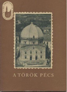 Szabó Pál Zoltán - A török Pécs Szabó Pál Zoltán - A török Pécs, Pécs 1958 antikvár könyv
