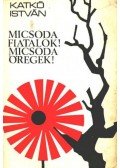Katkó István - Micsoda fiatalok! Micsoda öregek!